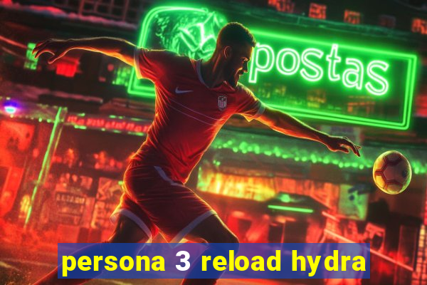 persona 3 reload hydra